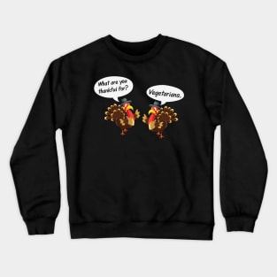 What are you thankful for? Vegetarians Funny Vegan Thanksgiving gift Crewneck Sweatshirt